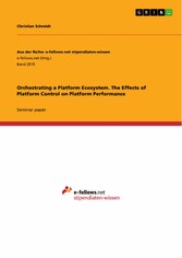 Orchestrating a Platform Ecosystem. The Effects of Platform Control on Platform Performance