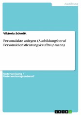 Personalakte anlegen (Ausbildungsberuf Personaldienstleistungskauffrau/-mann)