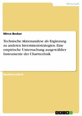 Technische Aktienanalyse als Ergänzung zu anderen Investmentstrategien. Eine empirische Untersuchung ausgewählter Instrumente der Charttechnik