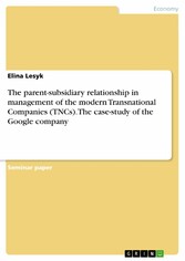 The parent-subsidiary relationship in management of the modern Transnational Companies (TNCs). The case-study of the Google company