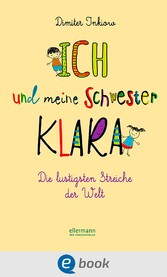 Ich und meine Schwester Klara. Die lustigsten Streiche der Welt