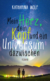 Mein Herz, dein Kopf und ein Universum dazwischen