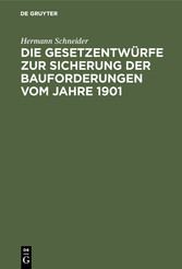 Die Gesetzentwürfe zur Sicherung der Bauforderungen vom Jahre 1901