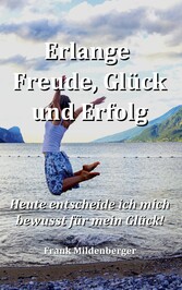 Erlange Freude, Glück und Erfolg