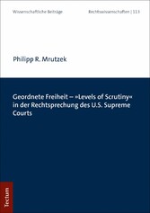 Geordnete Freiheit - 'Levels of Scrutiny' in der Rechtsprechung des U.S. Supreme Courts