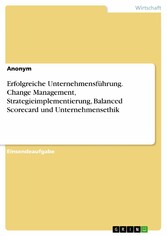 Erfolgreiche Unternehmensführung. Change Management, Strategieimplementierung, Balanced Scorecard und Unternehmensethik