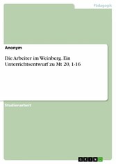 Die Arbeiter im Weinberg. Ein Unterrichtsentwurf zu Mt 20, 1-16