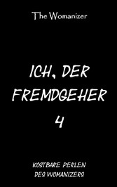 Ich, der Fremdgeher 4