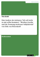 Eine Analyse des Aufsatzes 'Ich soll nicht zu mir selbst kommen'. 'Werther, Goethe und die Formung moderner Subjektivität' von Dirk von Petersdorff