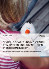 Sexuelle Gewalt und Missbrauch von Kindern und Jugendlichen in der Heimerziehung