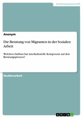 Die Beratung von Migranten in der Sozialen Arbeit