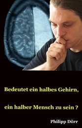 Bedeutet ein halbes Gehirn, ein halber Mensch zu sein?