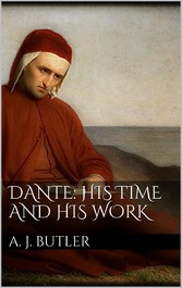 Dante: His Times and His Work