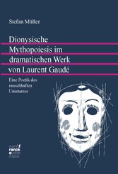 Dionysische Mythopoiesis im dramatischen Werk von Laurent Gaudé