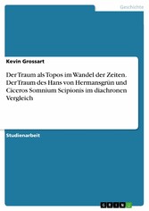 Der Traum als Topos im Wandel der Zeiten. Der Traum des Hans von Hermansgrün und Ciceros Somnium Scipionis im diachronen Vergleich