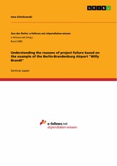 Understanding the reasons of project failure based on the example of the Berlin-Brandenburg Airport 'Willy Brandt'