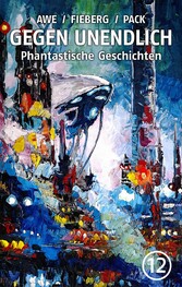 GEGEN UNENDLICH. Phantastische Geschichten - Nr. 12