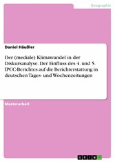 Der (mediale) Klimawandel in der Diskursanalyse. Der Einfluss des 4. und 5. IPCC-Berichtes auf die Berichterstattung in deutschen Tages- und Wochenzeitungen