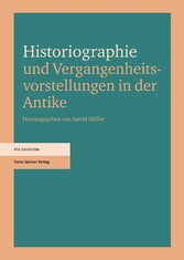 Historiographie und Vergangenheitsvorstellungen in der Antike