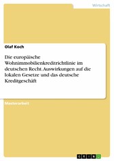 Die europäische Wohnimmobilienkreditrichtlinie im deutschen Recht. Auswirkungen auf die lokalen Gesetze und das deutsche Kreditgeschäft