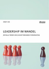 Leadership im Wandel. Aktuelle Trends und zukunftsweisende Führungsstile