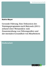 Gesunde Führung. Eine Diskussion des Trainingsprogramms nach Matyssek (2011) anhand einer Metaanalyse zum Zusammenhang von Führungsstilen und der mentalen Gesundheit von Mitarbeitern