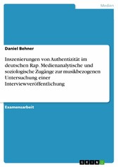 Inszenierungen von Authentizität im deutschen Rap. Medienanalytische und soziologische Zugänge zur musikbezogenen Untersuchung einer Interviewveröffentlichung