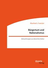 Bürgertum und Nationalismus. Betrachtungen zur deutschen Kultur