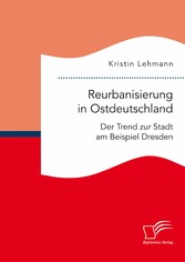 Reurbanisierung in Ostdeutschland. Der Trend zur Stadt am Beispiel Dresden