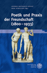 Poetik und Praxis der Freundschaft (1800-1933)