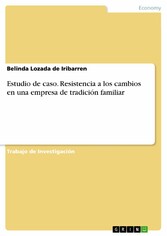 Estudio de caso. Resistencia a los cambios en una empresa de tradición familiar