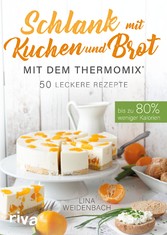 Schlank mit Kuchen und Brot mit dem Thermomix®