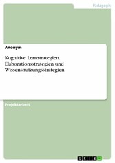 Kognitive Lernstrategien. Elaborationsstrategien und Wissensnutzungsstrategien