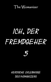 Ich, der Fremdgeher 5