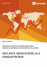 Geplante Obsoleszenz als Konsumtreiber. Wie Hersteller die Nutzungsdauer ihrer Produkte verkürzen, um den Konsum zu lenken