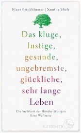 Das kluge, lustige, gesunde, ungebremste, glückliche, sehr lange Leben