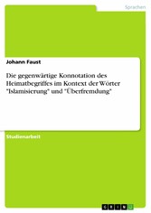 Die gegenwärtige Konnotation des Heimatbegriffes im Kontext der Wörter 'Islamisierung' und 'Überfremdung'