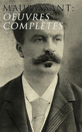 Maupassant: Oeuvres complètes