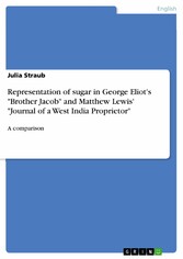 Representation of sugar in George Eliot's 'Brother Jacob' and Matthew Lewis' 'Journal of a West India Proprietor'