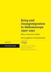 Krieg und Zwangsmigration in Südosteuropa 1940-1950