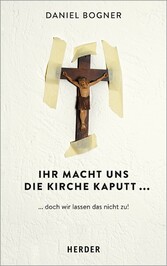 Ihr macht uns die Kirche kaputt...