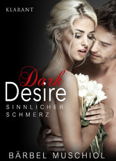 Dark Desire - Sinnlicher Schmerz. Erotischer Roman