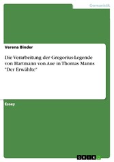 Die Verarbeitung der Gregorius-Legende von Hartmann von Aue in Thomas Manns 'Der Erwählte'