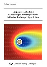 Unipolare Aufladung nanoskaliger Aerosolpartikeln bei hohen Ladungstr&#xE4;gerdichten