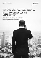 Wie verändert die Industrie 4.0 die Anforderungen an Mitarbeiter? Soziale und personale Kompetenzen in aktuellen Stellenanzeigen