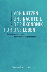 Vom Nutzen und Nachteil der Ökonomik für das Leben