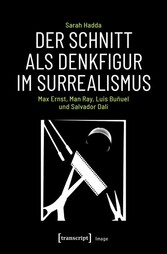 Der Schnitt als Denkfigur im Surrealismus