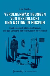 Vergegenwärtigungen von Geschlecht und Nation im Museum