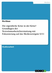 Die eigentliche Krise in der Krise? Grundlagen der Terrorismusberichterstattung mit Fokussierung auf das Medienereignis 9/11