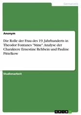 Die Rolle der Frau des 19. Jahrhunderts in Theodor Fontanes 'Stine'. Analyse der Charaktere Ernestine Rehbein und Pauline Pittelkow